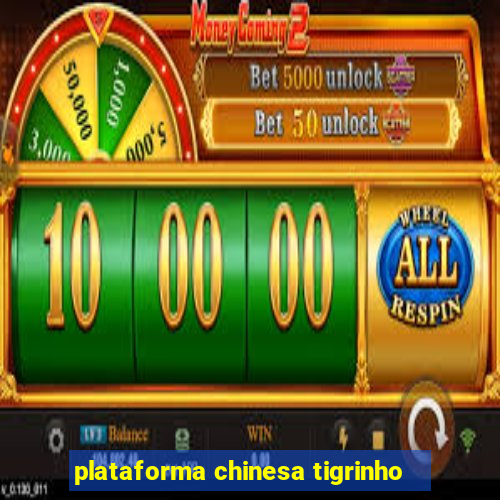 plataforma chinesa tigrinho